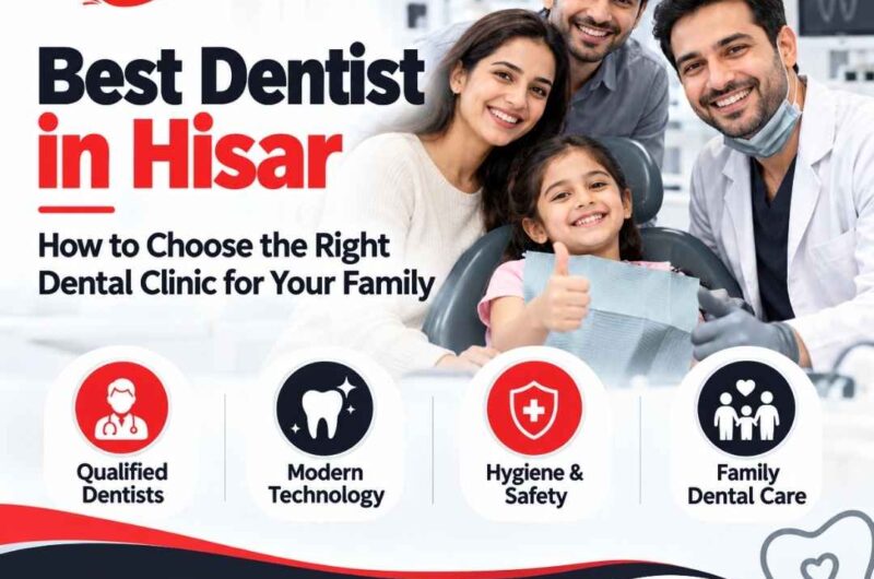Best Dentist in Hisar: How to Choose the Right Dental Clinic for Your Family